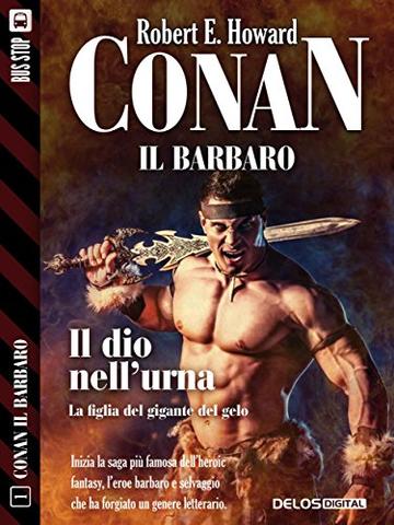 Conan e il dio nell'urna: Conan il Cimmero 1 (Conan il Barbaro)